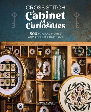 Cross Stitch Cabinet of Curiosities: A Treasury of Over 500 Magical Motifs and Peculiar Patterns image number 0