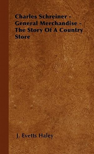 Charles Schreiner - General Merchandise - The Story of a Country Store image number 0