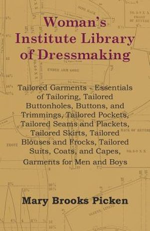 Woman's Institute Library Of Dressmaking - Tailored Garments - Essentials Of Tailoring, Tailored Buttonholes, Buttons, And Trimmings, Tailored Pockets image number 0