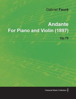 Andante by Gabriel Faur&eacute; for Piano and Violin (1897) Op.75 image number 0