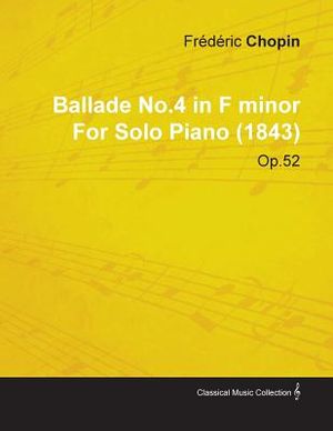 Ballade No.4 in F Minor by Fr&egrave;d&egrave;ric Chopin for Solo Piano (1843) Op.52 image number 0