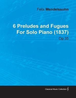6 Preludes and Fugues by Felix Mendelssohn for Solo Piano (1837) Op.35 image number 0