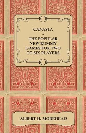 Canasta - The Popular New Rummy Games for Two to Six Players - How to Play, the Complete Official Rules and Full Instructions on How to Play Well and image number 0