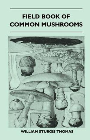 Field Book of Common Mushrooms - With a Key to Identification of the Gilled Mushroom and Directions for Cooking Those That Are Edible image number 0