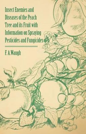 Insect Enemies and Diseases of the Peach Tree and its Fruit with Information on Spraying Pesticides and Fungicides image number 0