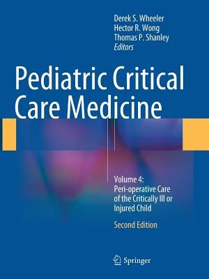 Pediatric Critical Care Medicine: Volume 4: Peri-Operative Care of the Critically Ill or Injured Child image number 0