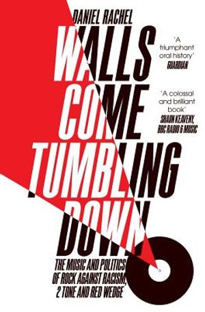 Walls Come Tumbling Down: Rock Against Racism, 2 Tone, Red Wedge image number 0