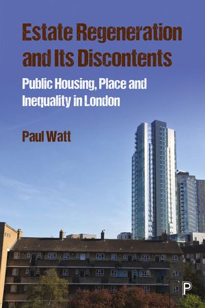 Estate Regeneration and Its Discontents: Public Housing, Place and Inequality in London image number 0