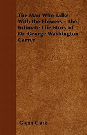The Man Who Talks With the Flowers - The Intimate Life Story of Dr. George Washington Carver image number 0