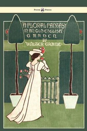 Floral Fantasy - In an Old English Garden - Illustrated by Walter Crane image number 0