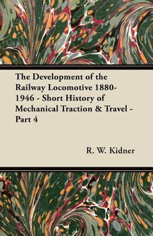The Development of the Railway Locomotive 1880-1946 - Short History of Mechanical Traction & Travel - Part 4 image number 0