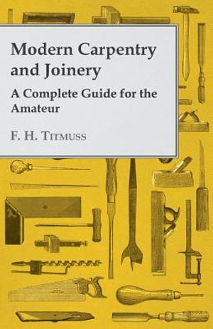 Modern Carpentry and Joinery - A Complete Guide for the Amateur image number 0