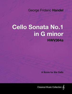 George Frideric Handel - Cello Sonata No.1 in G Minor - Hwv364a - A Score for the Cello image number 0