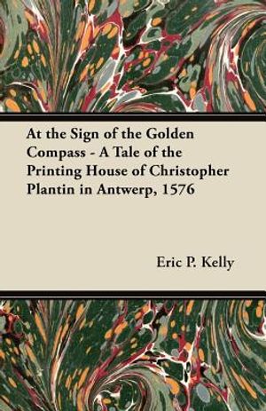 At the Sign of the Golden Compass - A Tale of the Printing House of Christopher Plantin in Antwerp, 1576 image number 0