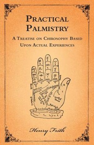 Practical Palmistry - A Treatise on Chirosophy Based Upon Actual Experiences image number 0