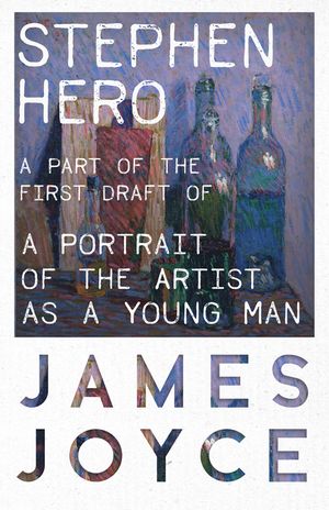 Stephen Hero - A Part of the First Draft of a Portrait of the Artist as a Young Man image number 0