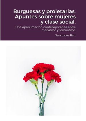 Burguesas y proletarias. Apuntes sobre mujeres y clase social.: Una aproximaci&oacute;n contempor&aacute;nea entre marxismo y feminismo. image number 0