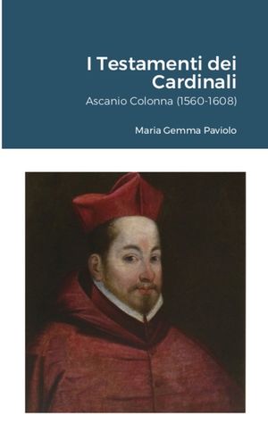 I Testamenti dei Cardinali: Ascanio Colonna (1560-1608) image number 0