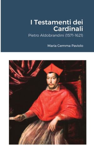 I Testamenti dei Cardinali: Pietro Aldobrandini (1571-1621) image number 0