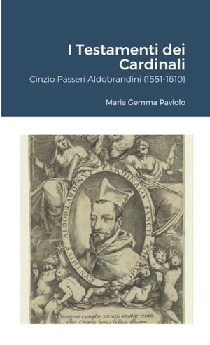 I Testamenti dei Cardinali: Cinzio Passeri Aldobrandini (1551-1610) image number 0