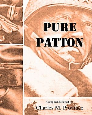 Pure Patton: A Collection of Military Essays, Commentaries, Articles, and Critiques by George S. Patton, Jr. image number 0