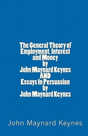 The General Theory of Employment, Interest and Money by John Maynard Keynes AND Essays In Persuasion by John Maynard Keynes image number 0