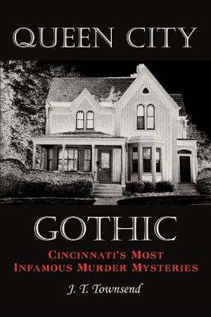 Queen City Gothic: Cincinnati's Most Infamous Murder Mysteries image number 0