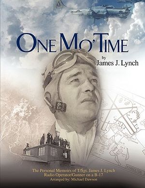 One Mo' Time: The Personal Memoirs of T/Sgt. James J. Lynch Radio Operator/Gunner on A B-17 image number 0