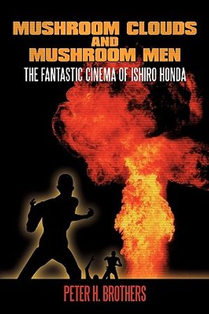 Mushroom Clouds and Mushroom Men: The Fantastic Cinema of Ishiro Honda image number 0