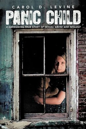 Panic Child: A Harrowing True Story of Sexual Abuse and Neglect image number 0
