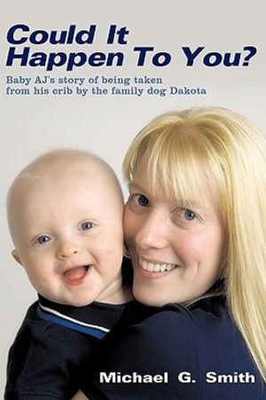 Could It Happen to You?: Baby Aj's Story of Being Taken from His Crib by the Family Dog Dakota image number 0