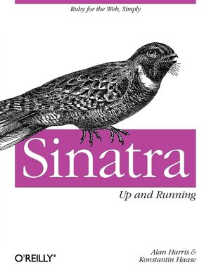 Sinatra: Up and Running: Ruby for the Web, Simply image number 0