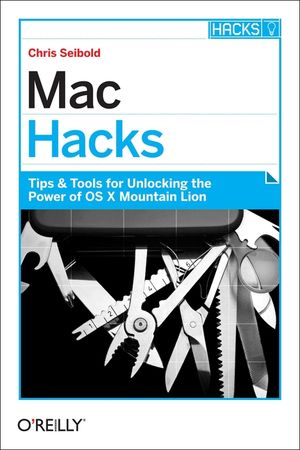 Mac Hacks: Tips & Tools for Unlocking the Power of OS X image number 0