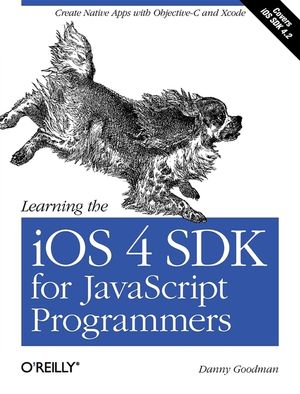 Learning the IOS 4 SDK for JavaScript Programmers: Create Native Apps with Objective-C and Xcode image number 0