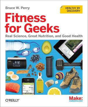 Fitness for Geeks: Real Science, Great Nutrition, and Good Health image number 0