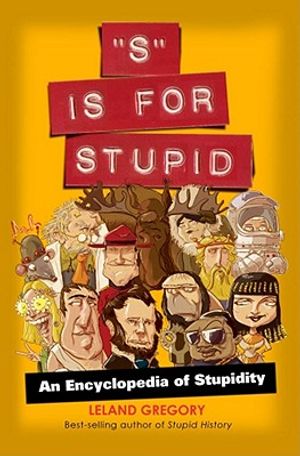 S Is for Stupid, 11: An Encyclopedia of Stupidity image number 0