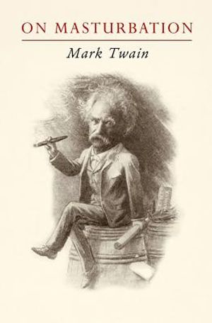 Mark Twain on Masturbation: "Some Thoughts on the Science of Onanism" image number 0