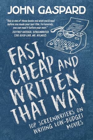 Fast, Cheap & Written That Way: Top Screenwriters on Writing for Low-Budget Movies image number 0