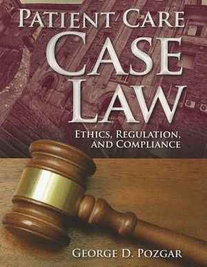 Patient Care Case Law: Ethics, Regulation, and Compliance image number 0