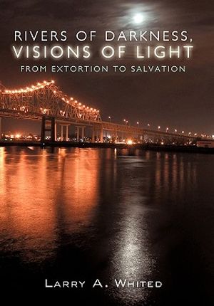 Rivers of Darkness, Visions of Light: From Extortion to Salvation image number 0