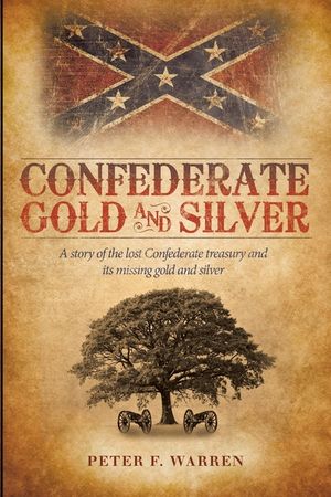 Confederate Gold and Silver: A Story of the Lost Confederate Treasury and Its Missing Gold and Silver image number 0