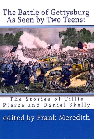 The Battle of Gettysburg As Seen by Two Teens: The Stories of Tillie Pierce and Daniel Skelly image number 0
