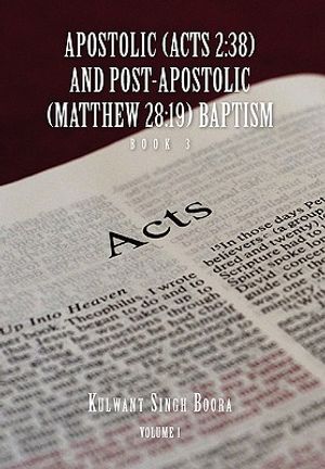 Apostolic (Acts 2: 38) AND POST-APOSTOLIC (MATTHEW 28:19) BAPTISM Volume 1 image number 0