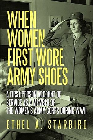 When Women First Wore Army Shoes: A first-person account of service as a member of the Women's Army Corps during WWII. image number 0