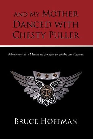 And My Mother Danced with Chesty Puller: Adventures of a Marine in the rear, to combat in Vietnam image number 0