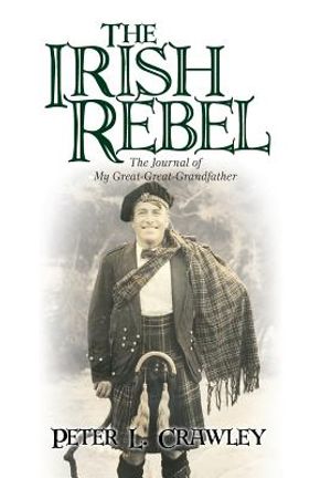 The Irish Rebel: The Journal of My Great-Great-Grandfather image number 0