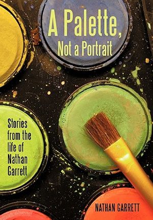 A Palette, Not a Portrait: Stories from the Life of Nathan Garrett image number 0
