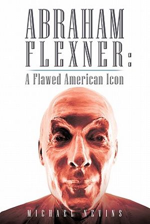 Abraham Flexner: A Flawed American Icon image number 0
