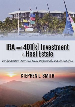 IRA and 401(k) Investment in Real Estate: For Syndicators, Other Real Estate Professionals, and the Rest of Us image number 0
