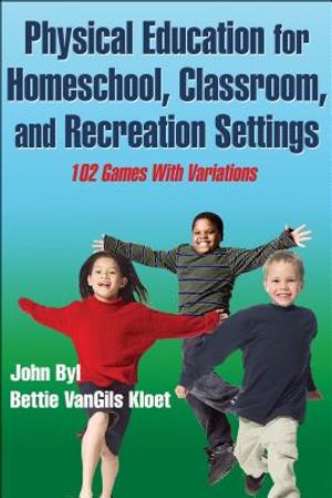 Physical Education for Homeschool, Classroom, and Recreation Settings: 102 Games with Variations image number 0